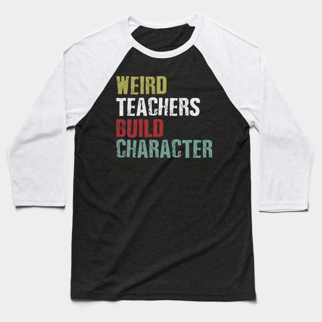 weird teachers build character Baseball T-Shirt by Vortex.Merch